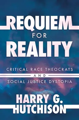 Requiem dla rzeczywistości: Krytyczni teokraci rasowi i dystopia sprawiedliwości społecznej - Requiem for Reality: Critical Race Theocrats and Social Justice Dystopia