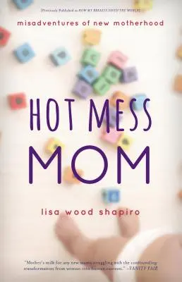 Hot Mess Mom: Nieszczęścia nowego macierzyństwa - Hot Mess Mom: Misadventures of New Motherhood