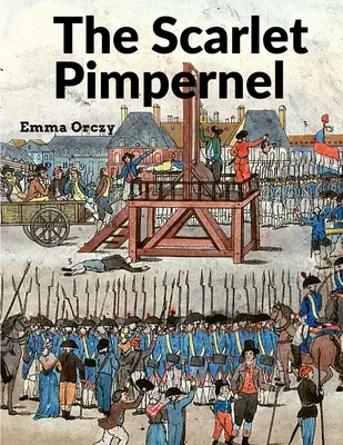 Szkarłatny Pimpernel: Prawdziwy klasyk pełen dramatu, akcji i romansu - The Scarlet Pimpernel: A True Classic Full of Drama, Action, and Romance