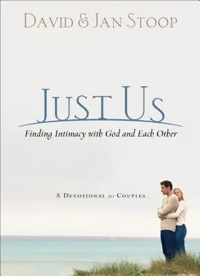 Tylko my: Odnaleźć intymność z Bogiem i ze sobą nawzajem: Dewocjonalia dla par - Just Us: Finding Intimacy with God and with Each Other: A Devotional for Couples