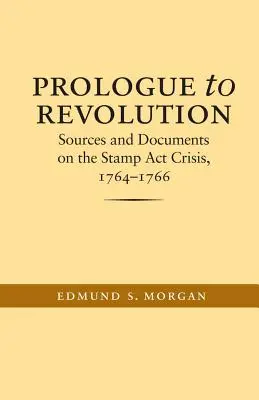 Prolog do rewolucji: Źródła i dokumenty dotyczące kryzysu ustawy stemplowej, 1764-1766 - Prologue to Revolution: Sources and Documents on the Stamp Act Crisis, 1764-1766
