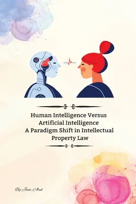 Ludzka inteligencja kontra sztuczna inteligencja: zmiana paradygmatu w prawie własności intelektualnej - Human Intelligence Versus Artificial Intelligence A Paradigm Shift in Intellectual Property Law