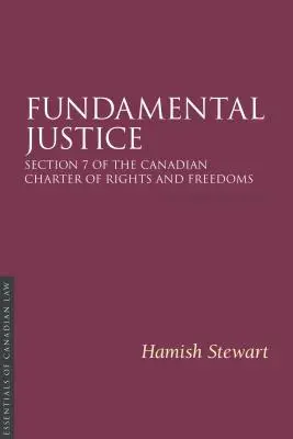 Fundamentalna sprawiedliwość 2/E: Sekcja 7 Kanadyjskiej Karty Praw i Wolności - Fundamental Justice 2/E: Section 7 of the Canadian Charter of Rights and Freedoms