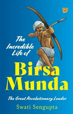 Niesamowite życie Birsa Munda - wielkiego przywódcy rewolucyjnego - The Incredible Life of Birsa Munda the Great Revolutionary Leader