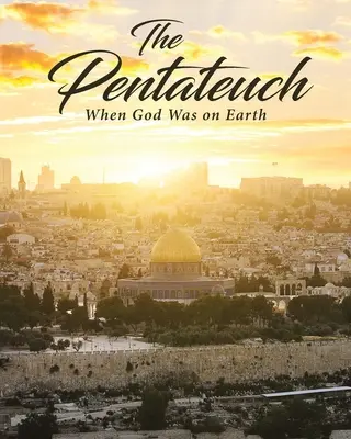 Pięcioksiąg: Kiedy Bóg był na ziemi - The Pentateuch: When God Was on Earth