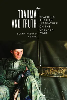 Trauma i prawda: nauczanie rosyjskiej literatury o wojnach czeczeńskich - Trauma and Truth: Teaching Russian Literature on the Chechen Wars