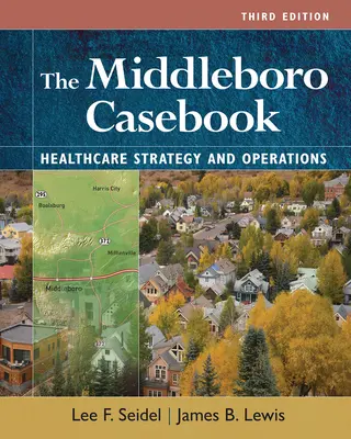 Middleboro Casebook: Strategie i operacje w opiece zdrowotnej, wydanie trzecie - The Middleboro Casebook: Healthcare Strategies and Operations, Third Edition