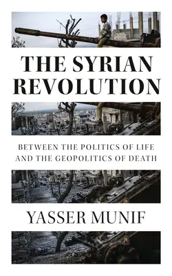 Syryjska rewolucja: Między polityką życia a geopolityką śmierci - The Syrian Revolution: Between the Politics of Life and the Geopolitics of Death