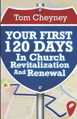 Twoje pierwsze 120 dni w rewitalizacji i odnowie kościoła - Your First 120 Days In Church Revitalization And Renewal