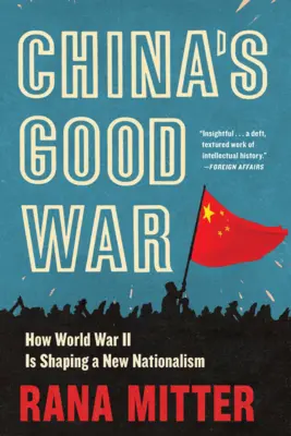 Chińska dobra wojna: jak II wojna światowa kształtuje nowy nacjonalizm - China's Good War: How World War II Is Shaping a New Nationalism