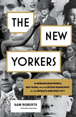 Nowojorczycy: 31 niezwykłych ludzi, 400 lat i nieopowiedziana biografia największego miasta świata - The New Yorkers: 31 Remarkable People, 400 Years, and the Untold Biography of the World's Greatest City