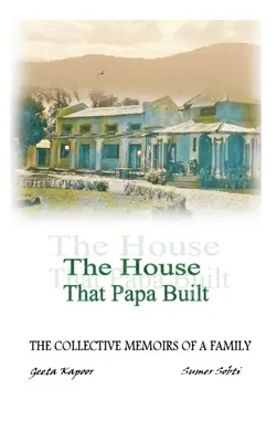 Dom, który zbudował tata: Zbiorowe wspomnienia rodziny - The House That Papa Built: The Collective Memoirs of a Family