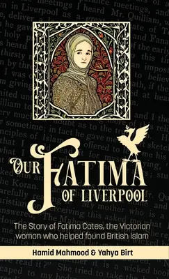 Nasza Fatima z Liverpoolu: Historia Fatimy Cates, wiktoriańskiej kobiety, która pomogła założyć brytyjski islam - Our Fatima of Liverpool: The Story of Fatima Cates, the Victorian woman who helped found British Islam