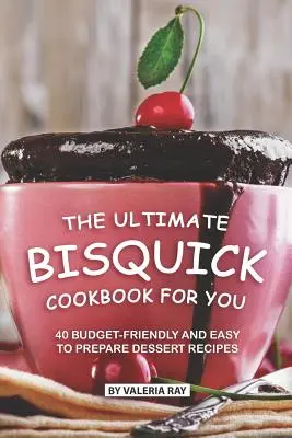 Najlepsza książka kucharska Bisquick dla Ciebie: 40 niedrogich i łatwych w przygotowaniu przepisów na desery - The Ultimate Bisquick Cookbook for You: 40 Budget-Friendly and Easy to Prepare Dessert Recipes