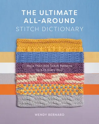 The Ultimate All-Around Stitch Dictionary: Ponad 300 wzorów ściegów do zrobienia na drutach na każdy sposób - The Ultimate All-Around Stitch Dictionary: More Than 300 Stitch Patterns to Knit Every Way