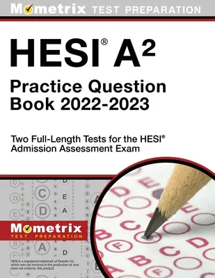 Hesi A2 Practice Question Book 2022-2023 - Dwa pełnowymiarowe testy do egzaminu wstępnego Hesi - Hesi A2 Practice Question Book 2022-2023 - Two Full-Length Tests for the Hesi Admission Assessment Exam