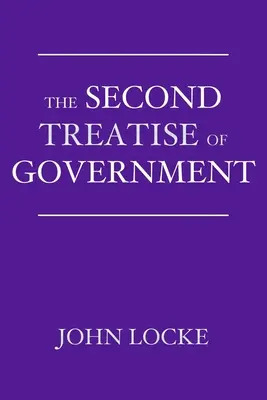 Drugi traktat o rządzie: Esej dotyczący prawdziwego pochodzenia, zakresu i celu rządu cywilnego - The Second Treatise of Government: An Essay Concerning the True Origin, Extent, and End of Civil Government