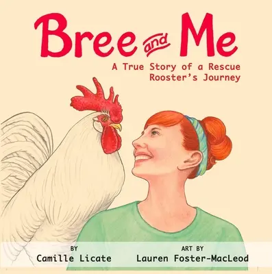 Bree i ja: Prawdziwa historia podróży koguta-ratownika - Bree and Me: A True Story of a Rescue Rooster's Journey