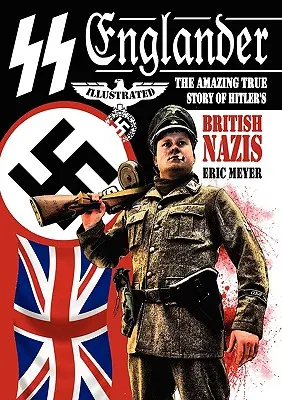 SS Englander: Niesamowita prawdziwa historia brytyjskich nazistów Hitlera - SS Englander: The Amazing True Story of Hitler's British Nazis