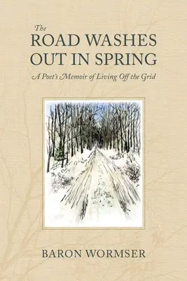 The Road Washes Out in Spring: Wspomnienie poety o życiu poza siecią - The Road Washes Out in Spring: A Poet's Memoir of Living Off the Grid