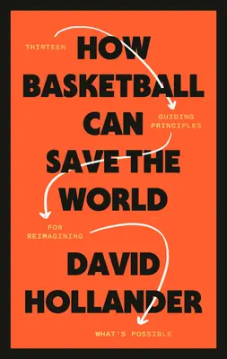 Jak koszykówka może uratować świat: 13 przewodnich zasad ponownego wyobrażenia sobie tego, co jest możliwe - How Basketball Can Save the World: 13 Guiding Principles for Reimagining What's Possible