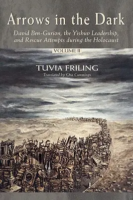 Strzały w ciemności (tom 1 i 2): Dawid Ben-Gurion, przywództwo Jiszuwu i próby ratowania Żydów podczas Holokaustu