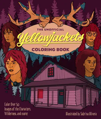 Nieoficjalna kolorowanka Yellowjackets: Pokoloruj ponad 50 obrazków z postaciami, dziką przyrodą i nie tylko! - The Unofficial Yellowjackets Coloring Book: Color Over 50 Images of the Characters, Wilderness, and More!