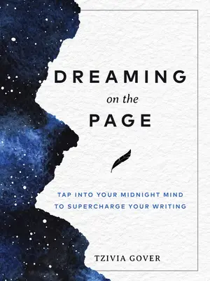 Dreaming on the Page: Stuknij w swój nocny umysł, aby doładować swoje pisanie - Dreaming on the Page: Tap Into Your Midnight Mind to Supercharge Your Writing