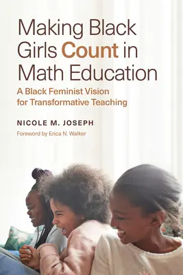 Liczenie się czarnoskórych dziewcząt w edukacji matematycznej: Czarna feministyczna wizja transformacyjnego nauczania - Making Black Girls Count in Math Education: A Black Feminist Vision for Transformative Teaching