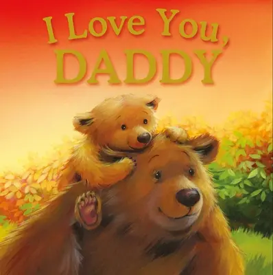 Kocham cię, tatusiu: Wyściełana książka z opowiadaniami - I Love You, Daddy: Padded Storybook