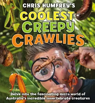 Coolest Creepy Crawlies: Poznaj fascynujący mikroświat australijskich bezkręgowców - Coolest Creepy Crawlies: Delve Into the Fascination Micro World of Australia's Incredible Invertebrate Creatures