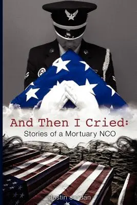 I wtedy zapłakałem: Opowieści z kostnicy Nco - And Then I Cried: Stories of a Mortuary Nco