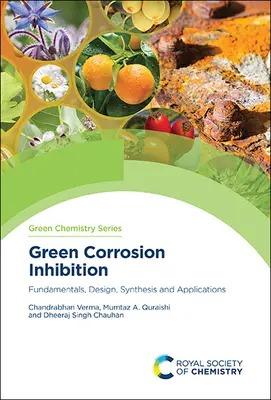 Zielona inhibicja korozji: Podstawy, projektowanie, synteza i zastosowania - Green Corrosion Inhibition: Fundamentals, Design, Synthesis and Applications