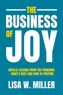 Biznes radości: Niewypowiedziane lekcje z pandemii - co dalej i jak się przygotować - The Business of Joy: Untold Lessons from the Pandemic - What's Next and How to Prepare