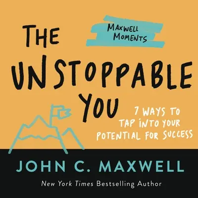 The Unstoppable You: 7 sposobów na wykorzystanie swojego potencjału do osiągnięcia sukcesu - The Unstoppable You: 7 Ways to Tap Into Your Potential for Success