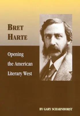 Bret Harte: Otwierając amerykański literacki Zachód - Bret Harte: Opening the American Literary West