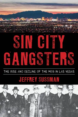 Sin City Gangsters: Powstanie i upadek mafii w Las Vegas - Sin City Gangsters: The Rise and Decline of the Mob in Las Vegas