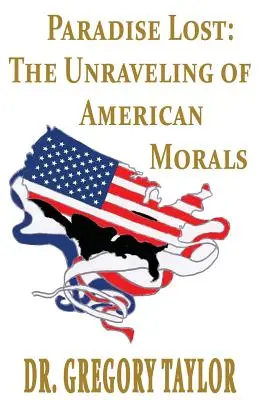 Raj utracony: Rozpad amerykańskiej moralności - Paradise Lost: The Unraveling of American Morals