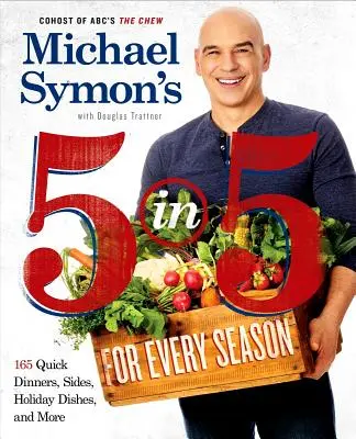 Michael Symon's 5 in 5 na każdą porę roku: 165 szybkich obiadów, dodatków, dań świątecznych i nie tylko: Książka kucharska - Michael Symon's 5 in 5 for Every Season: 165 Quick Dinners, Sides, Holiday Dishes, and More: A Cookbook