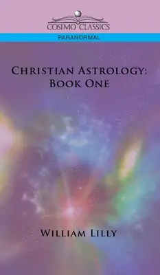 Astrologia chrześcijańska: Księga pierwsza - Christian Astrology: Book One