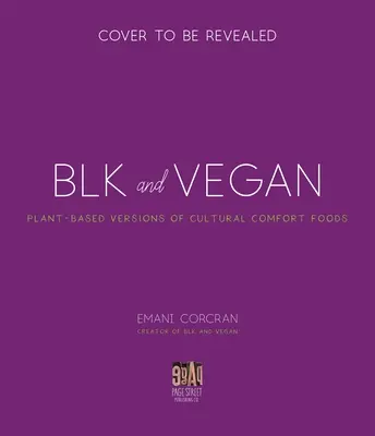 Blk + Vegan: Pełne smaku, bogate w białko przepisy z mojej kuchni dla ciebie - Blk + Vegan: Full-Flavor, Protein-Packed Recipes from My Kitchen to Yours