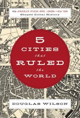 5 miast, które rządziły światem: jak Jerozolima, Ateny, Rzym, Londyn i Nowy Jork kształtowały historię świata - 5 Cities That Ruled the World: How Jerusalem, Athens, Rome, London & New York Shaped Global History