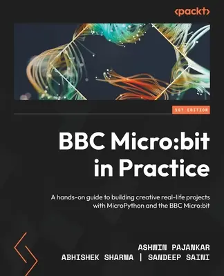 BBC Micro: bit w praktyce: Praktyczny przewodnik po tworzeniu kreatywnych, rzeczywistych projektów za pomocą MicroPython i BBC Micro: bit - BBC Micro: bit in Practice: A hands-on guide to building creative real-life projects with MicroPython and the BBC Micro: bit