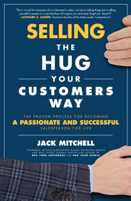 Sprzedaż na sposób przytulania klientów: Sprawdzony proces stawania się pełnym pasji i odnoszącym sukcesy sprzedawcą na całe życie - Selling the Hug Your Customers Way: The Proven Process for Becoming a Passionate and Successful Salesperson for Life