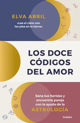 Los Doce Cdigos del Amor / Dwanaście kodów miłości. Ulecz swoje rany i znajdź dopasowanie z pomocą astrologii - Los Doce Cdigos del Amor / The Twelve Codes of Love. Heal Your Wounds and Find Your Match with the Help of Astrology