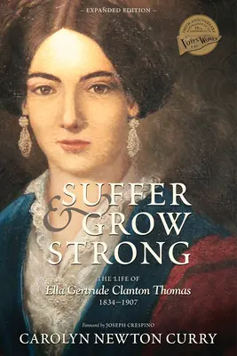 Cierp i rośnij w siłę: Życie Elli Gertrude Clanton Thomas, 1834-1907 - Suffer and Grow Strong: The Life of Ella Gertrude Clanton Thomas, 1834-1907