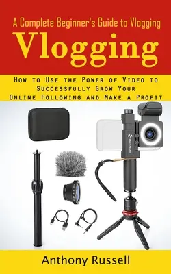 Vlogowanie: A Complete Beginner's Guide to Vlogging (How to Use the Power of Video to Successfully Grow Your Online Following and - Vlogging: A Complete Beginner's Guide to Vlogging (How to Use the Power of Video to Successfully Grow Your Online Following and