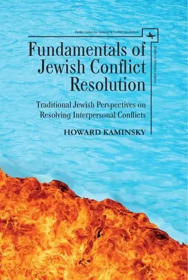 Podstawy żydowskiego rozwiązywania konfliktów: Tradycyjne żydowskie spojrzenie na rozwiązywanie konfliktów międzyludzkich - Fundamentals of Jewish Conflict Resolution: Traditional Jewish Perspectives on Resolving Interpersonal Conflicts