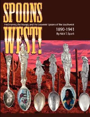 Łyżki na zachód! Fred Harvey, Navajo i pamiątkowe łyżeczki z południowego zachodu 1890-1941 - Spoons West! Fred Harvey, the Navajo, and the Souvenir Spoons of the Southwest 1890-1941