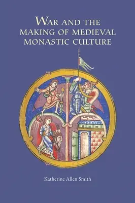 Wojna i kształtowanie się średniowiecznej kultury monastycznej - War and the Making of Medieval Monastic Culture